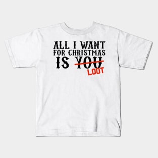 All I Want For Christmas Is Loot Kids T-Shirt